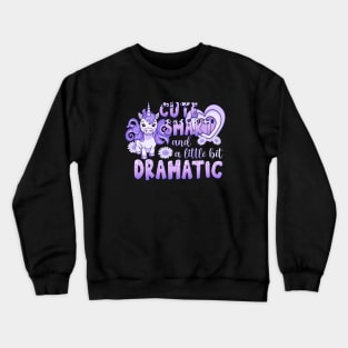 Unicorn - Cute, Smart and a Little Bit Dramatic Crewneck Sweatshirt